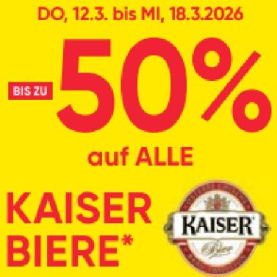 BIS ZU -50% auf ALLE  KAISER BIERE Maximarkt