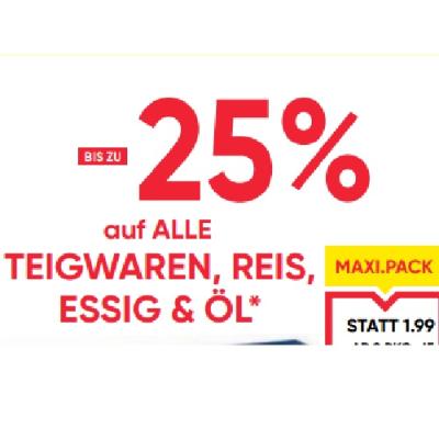 BIS ZU -25% auf ALLE TEIGWAREN, REIS, ESSIG & ÖL Maximarkt