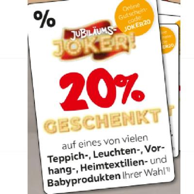 JUBILÄUMS-JOKER! 20% GESCHENKT auf eines von vielen Teppich-, Leuchten-, Vorhang-, Heimtextilien- und Babyprodukten Ihrer Wahl XXXLutz