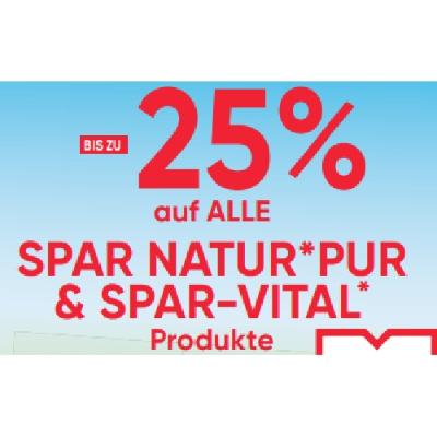 BIS ZU -25% auf ALLE SPAR NATUR PUR & SPAR-VITAL Produkte Maximarkt