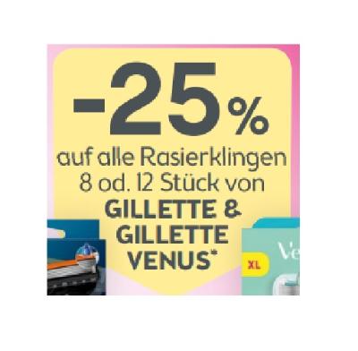 -25% auf alle Rasierklingen 8 od. 12 Stück von GILLETTE & GILLETTE VENUS BIPA