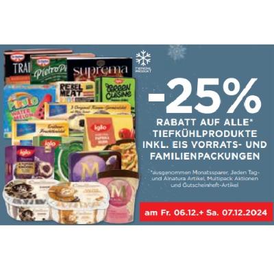 -25% RABATT AUF ALLE TIEFKÜHLPRODUKTE INKL. EIS VORRATS- UND FAMILIENPACKUNGEN Unimarkt