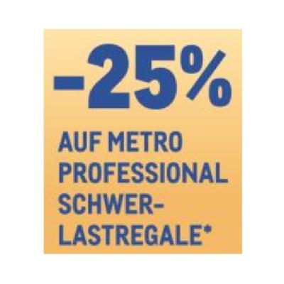 -25% AUF METRO PROFESSIONAL SCHWERLASTREGALE METRO