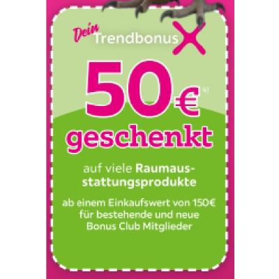50€ geschenkt auf viele Raumausstattungsprodukte ab einem Einkaufswert von 150€ für bestehende und neue Bonus Club Mitglieder mömax