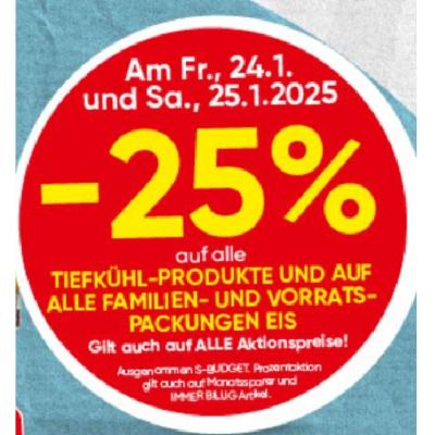 -25% auf alle TIEFKÜHL-PRODUKTE UND AUF ALLE FAMILIEN- UND VORRATSPACKUNGEN EIS SPAR