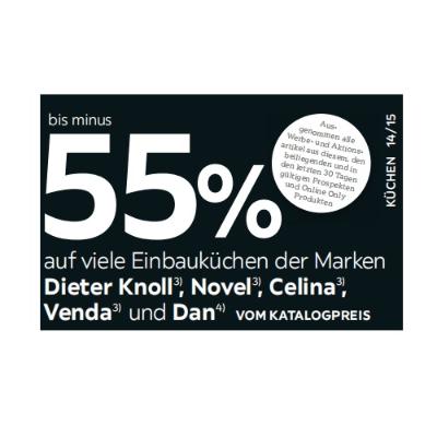 bis minus 55% auf viele Einbauküchen der Marken Dieter Knoll , Novel , Celina , Venda und Dan VOM KATALOGPREIS XXXLutz