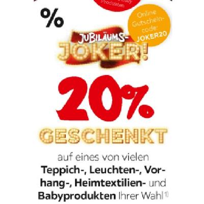 JUBILÄUMS-JOKER! 20% GESCHENKT auf eines von vielen Teppich-, Leuchten-, Vorhang-, Heimtextilien- und Babyprodukten Ihrer Wahl XXXLutz