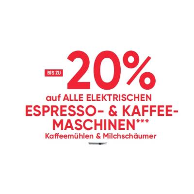 BIS ZU -20% auf ALLE ELEKTRISCHEN  ESPRESSO- & KAFFEEMASCHINEN Kaffeemühlen & Milchschäumer Maximarkt