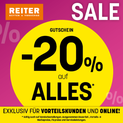 -20% auf ALLES* Rabatt exklusiv für Vorteilskund*innen auch auf Sonderbestellungen gültig Betten Reiter