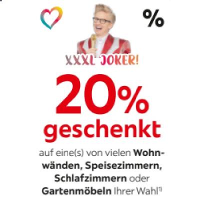 XXXL JOKER! 20% geschenkt auf eine(s) von vielen Wohnwänden, Speisezimmern, Schlafzimmern oder Gartenmöbeln Ihrer Wahl XXXLutz