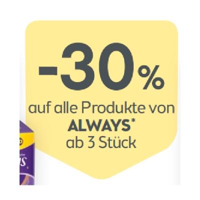 -30 auf alle Produkte von ALWAYS ab 3 Stück BIPA