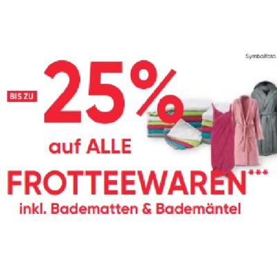 BIS ZU -25% auf ALLE FROTTEEWAREN inkl. Badematten & Bademäntel Maximarkt
