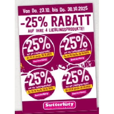 -25% RABATT AUF IHRE 4 LIEBLINGSPRODUKTE! Sutterlüty