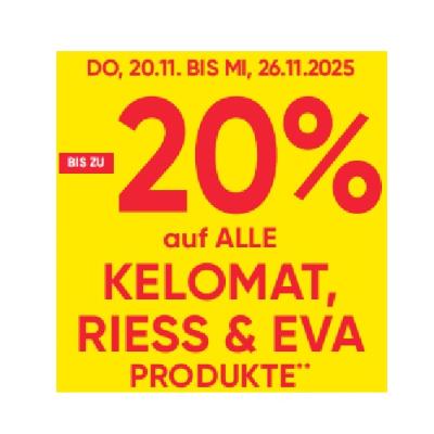BIS ZU -20% auf ALLE KELOMAT, RIESS & EVA PRODUKTE Maximarkt