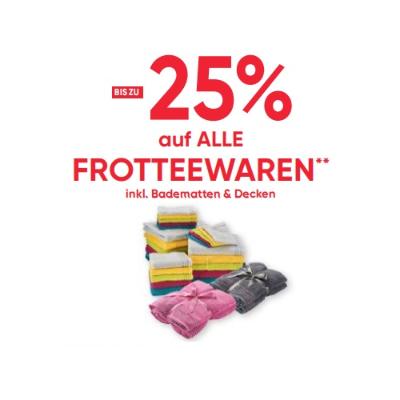 BIS ZU -25% auf ALLE FROTTEEWAREN inkl. Badematten & Decken Maximarkt
