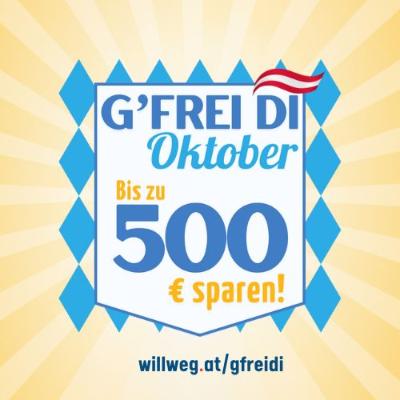 bis zu 500 € sparen! G’frei Di Oktober willweg.at
