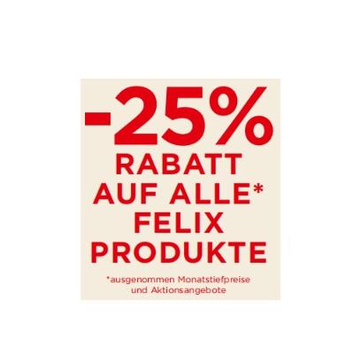 -25% RABATT AUF ALLE FELIX PRODUKTE Unimarkt