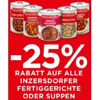 -25% RABATT AUF ALLE INZERSDORFER FERTIGGERICHTE ODER SUPPEN Unimarkt