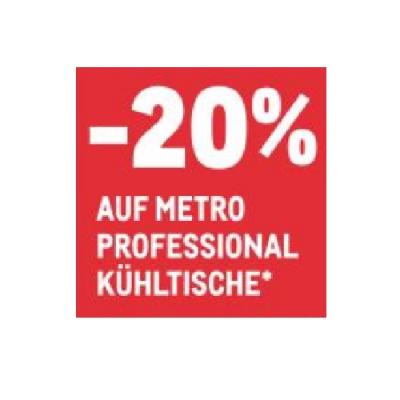 -20% AUF METRO PROFESSIONAL KÜHLTISCHE METRO