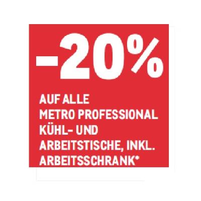 -20% AUF ALLE METRO PROFESSIONAL KÜHL- UND ARBEITSTISCHE, INKL. ARBEITSSCHRANK METRO