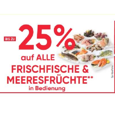 BIS ZU -25% auf ALLE FRISCHFISCHE & MEERESFRÜCHTE in Bedienung Maximarkt