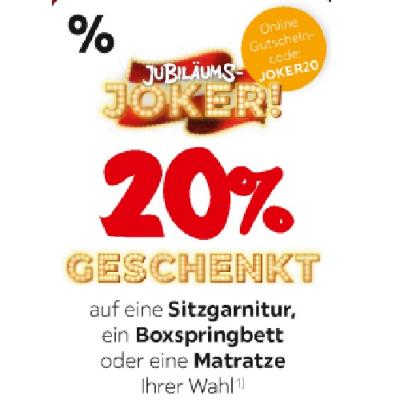 JUBILÄUMS-JOKER! 20% GESCHENKT auf eine Sitzgarnitur, ein Boxspringbett oder eine Matratze Ihrer Wahl XXXLutz