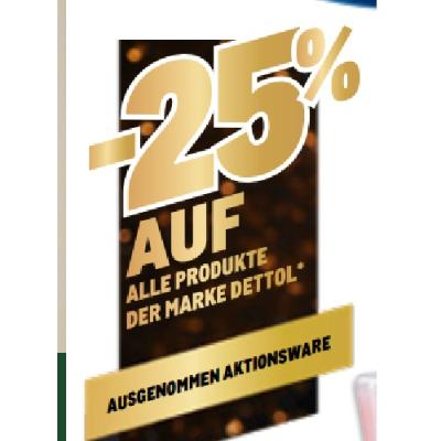 -25% AUF ALLE PRODUKTE DER MARKE DETTOL AUSGENOMMEN AKTIONSWARE METRO