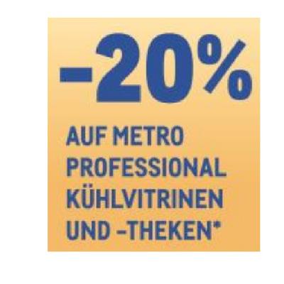 -20% AUF METRO PROFESSIONAL KÜHLVITRINEN UND -THEKEN METRO