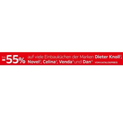 bis -55% auf viele Einbauküchen der Marken Dieter Knoll, Novel, Celina, Venda und Dan VOM KATALOGPREIS XXXLutz